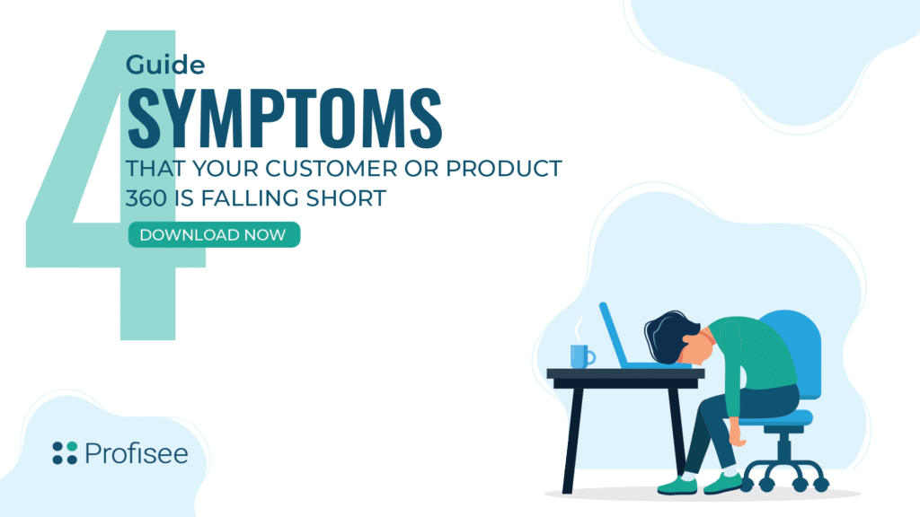 Featured image for "4 Symptoms That Your Customer or Product 360 is Falling Short"